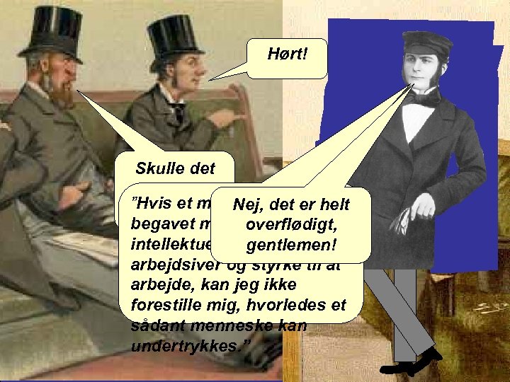 Hørt! Skulle det nu være ”Hvis et menneske er nødvendigt? Nej, det er helt