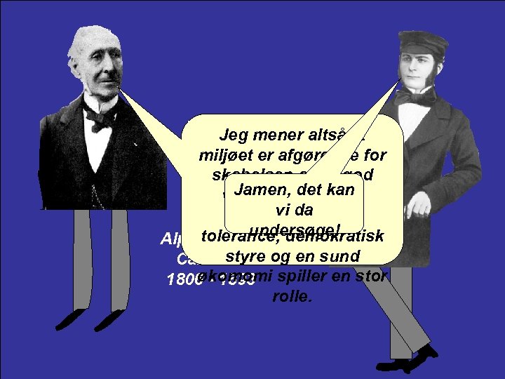 Jeg mener altså at miljøet er afgørende for skabelsen af en god Jamen, det