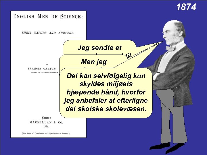 1874 Jeg sendte et spørgeskema ud til Men jeg 200 af mine opdagede, at