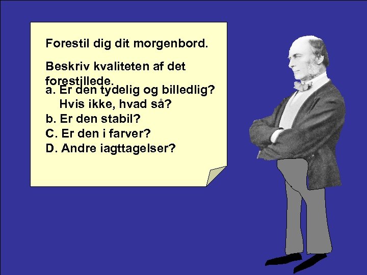 Forestil dig dit morgenbord. Beskriv kvaliteten af det forestillede. a. Er den tydelig og