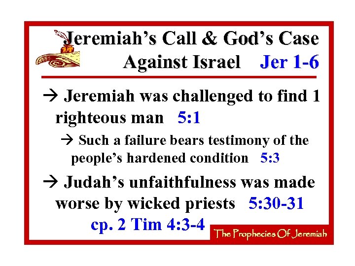 Jeremiah’s Call & God’s Case Against Israel Jer 1 -6 à Jeremiah was challenged