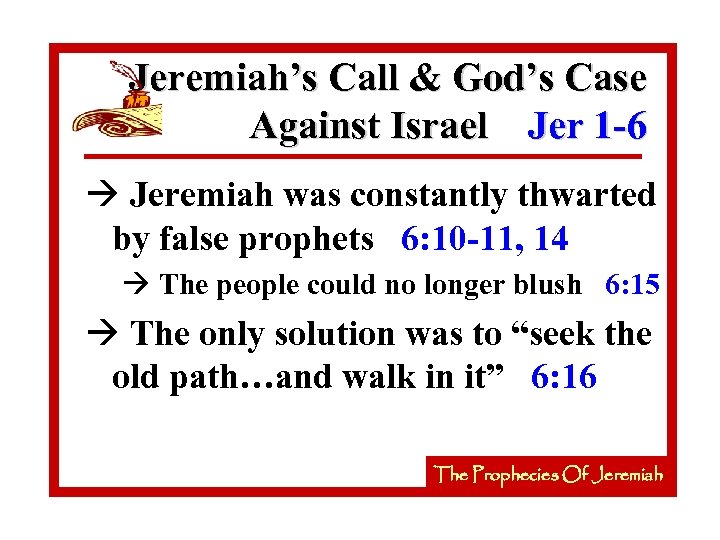 Jeremiah’s Call & God’s Case Against Israel Jer 1 -6 à Jeremiah was constantly