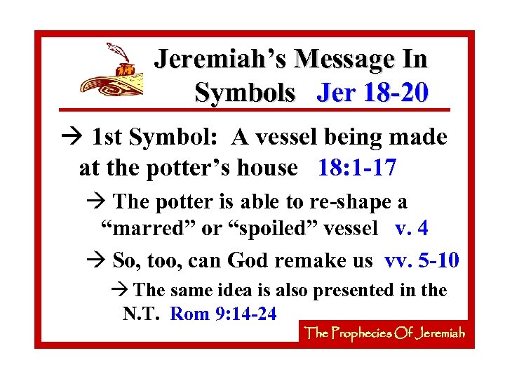 Jeremiah’s Message In Symbols Jer 18 -20 à 1 st Symbol: A vessel being