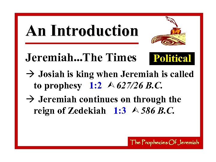 An Introduction Jeremiah. . . The Times Political à Josiah is king when Jeremiah