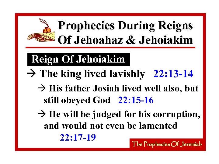 Prophecies During Reigns Of Jehoahaz & Jehoiakim Reign Of Jehoiakim à The king lived