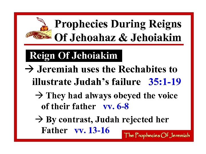 Prophecies During Reigns Of Jehoahaz & Jehoiakim Reign Of Jehoiakim à Jeremiah uses the