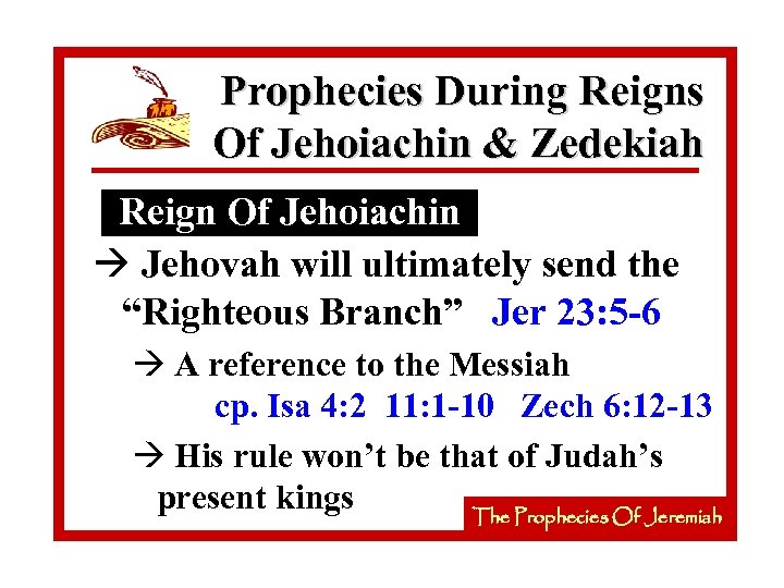 Prophecies During Reigns Of Jehoiachin & Zedekiah Reign Of Jehoiachin à Jehovah will ultimately