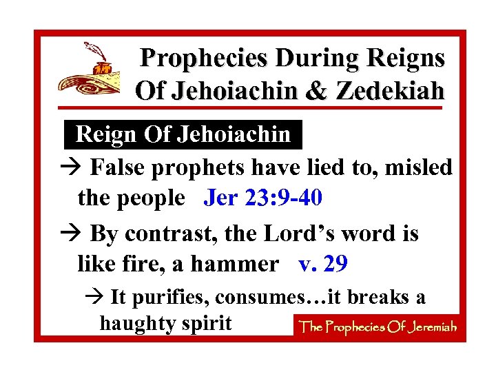 Prophecies During Reigns Of Jehoiachin & Zedekiah Reign Of Jehoiachin à False prophets have