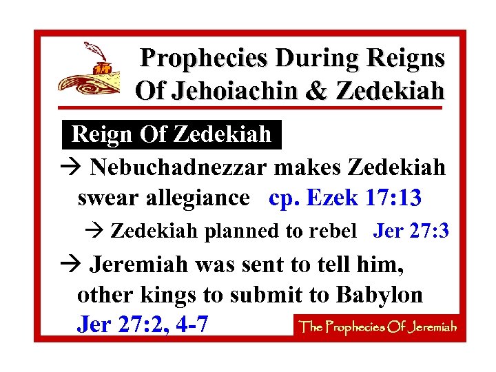 Prophecies During Reigns Of Jehoiachin & Zedekiah Reign Of Zedekiah à Nebuchadnezzar makes Zedekiah