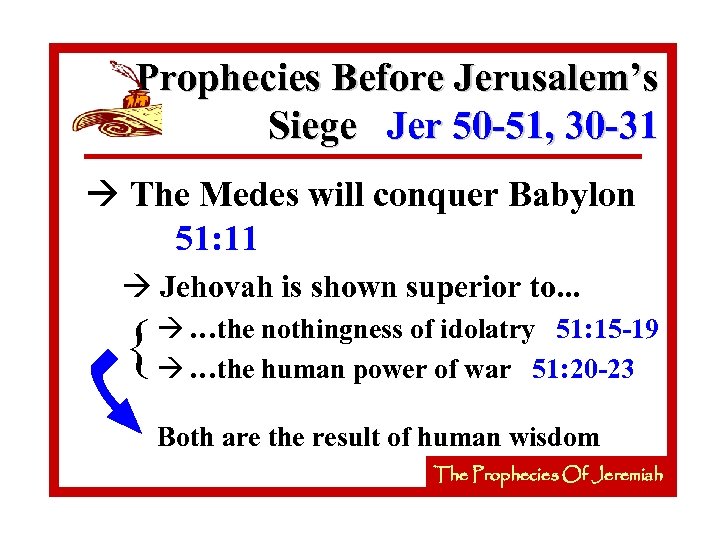 Prophecies Before Jerusalem’s Siege Jer 50 -51, 30 -31 à The Medes will conquer