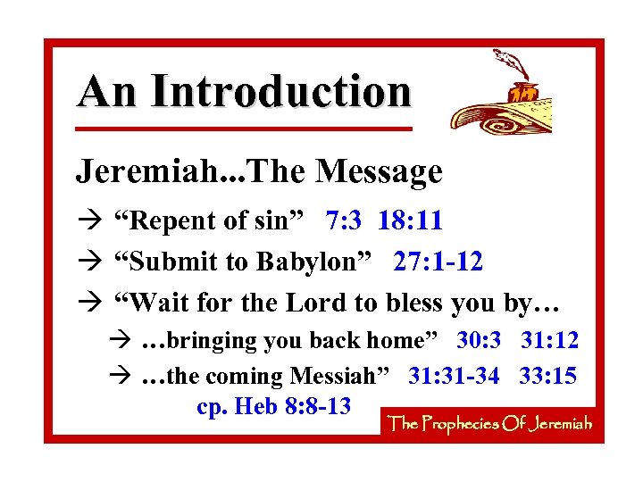 An Introduction Jeremiah. . . The Message à “Repent of sin” 7: 3 18: