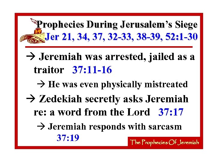 Prophecies During Jerusalem’s Siege Jer 21, 34, 37, 32 -33, 38 -39, 52: 1