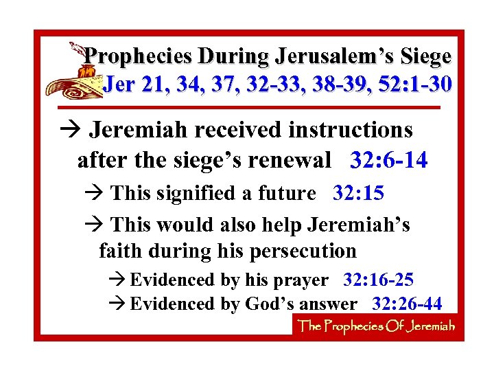 Prophecies During Jerusalem’s Siege Jer 21, 34, 37, 32 -33, 38 -39, 52: 1