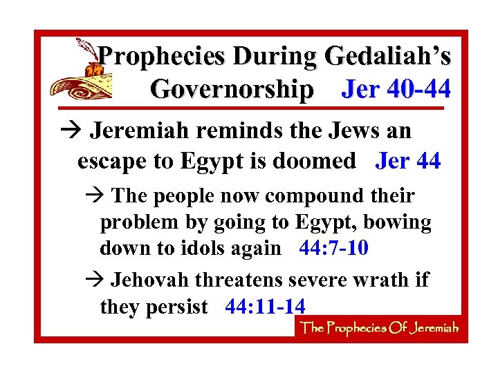 Prophecies During Gedaliah’s Governorship Jer 40 -44 à Jeremiah reminds the Jews an escape