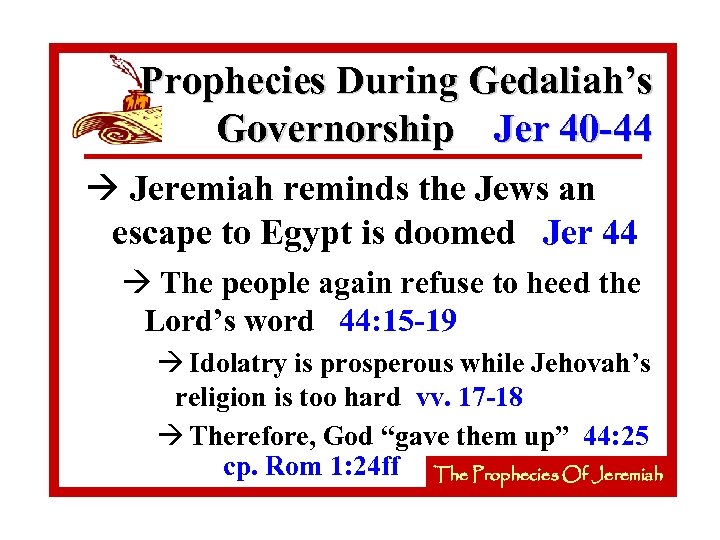 Prophecies During Gedaliah’s Governorship Jer 40 -44 à Jeremiah reminds the Jews an escape