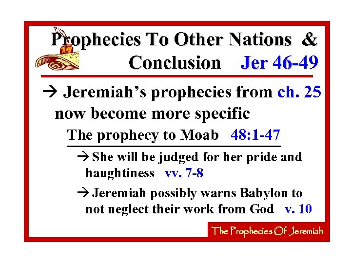 Prophecies To Other Nations & Conclusion Jer 46 -49 à Jeremiah’s prophecies from ch.