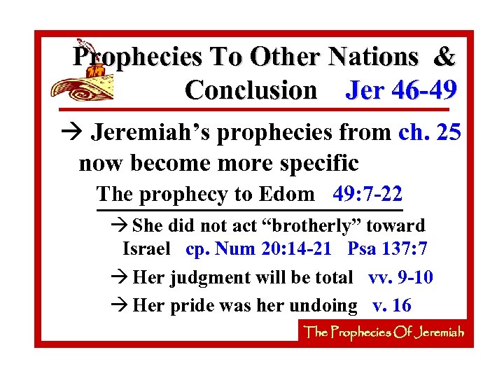Prophecies To Other Nations & Conclusion Jer 46 -49 à Jeremiah’s prophecies from ch.