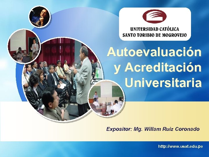 Autoevaluación y Acreditación Universitaria Expositor: Mg. Willam Ruiz Coronado http: //www. usat. edu. pe