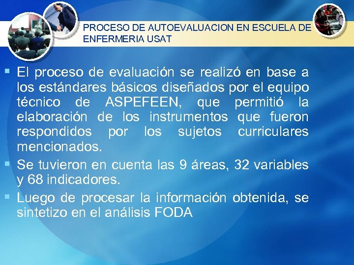 PROCESO DE AUTOEVALUACION EN ESCUELA DE ENFERMERIA USAT § El proceso de evaluación se