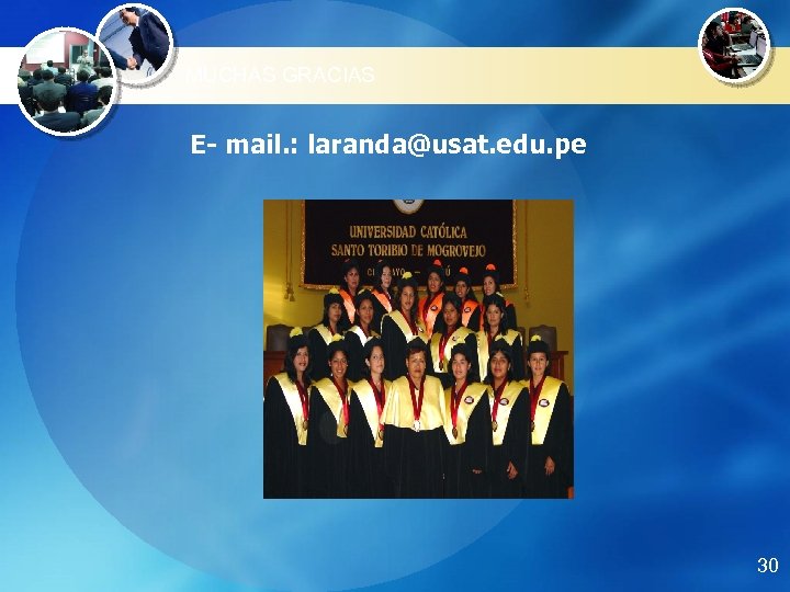 MUCHAS GRACIAS E- mail. : laranda@usat. edu. pe 30 