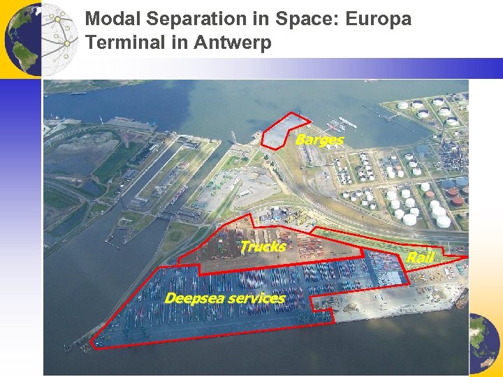 Modal Separation in Space: Europa Terminal in Antwerp Barges Trucks Deepsea services Rail 