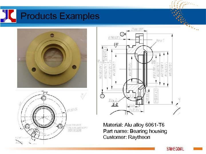 Products Examples Material: Alu alloy 6061 -T 6 Part name: Bearing housing Customer: Raytheon