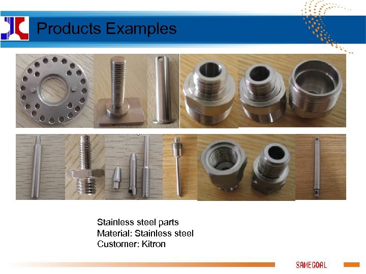 Products Examples Stainless steel parts Material: Stainless steel Customer: Kitron 