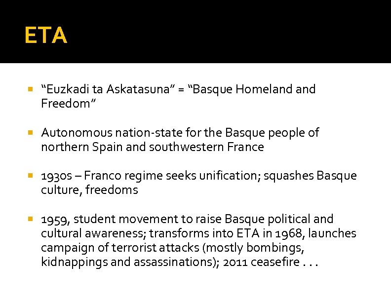 ETA “Euzkadi ta Askatasuna” = “Basque Homeland Freedom” Autonomous nation-state for the Basque people