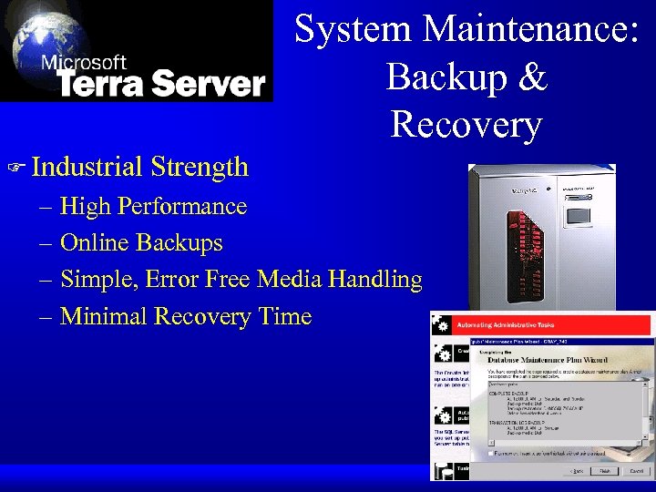 System Maintenance: Backup & Recovery F Industrial Strength – High Performance – Online Backups