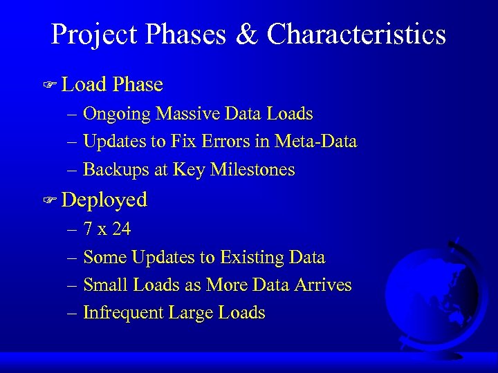 Project Phases & Characteristics F Load Phase – Ongoing Massive Data Loads – Updates