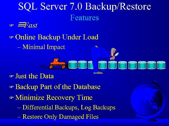 SQL Server 7. 0 Backup/Restore F Features Fast F Online Backup Under Load –
