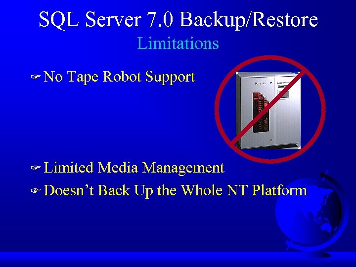 SQL Server 7. 0 Backup/Restore Limitations F No Tape Robot Support F Limited Media