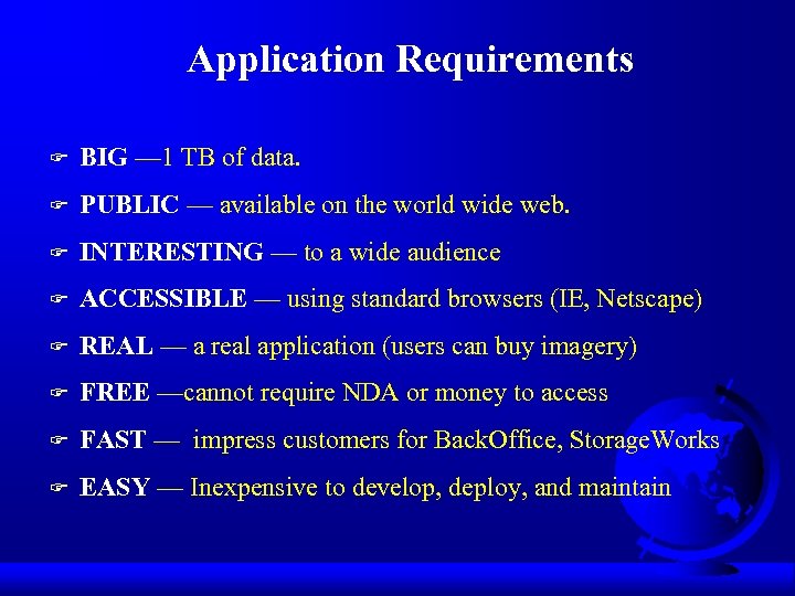 Application Requirements F BIG — 1 TB of data. F PUBLIC — available on