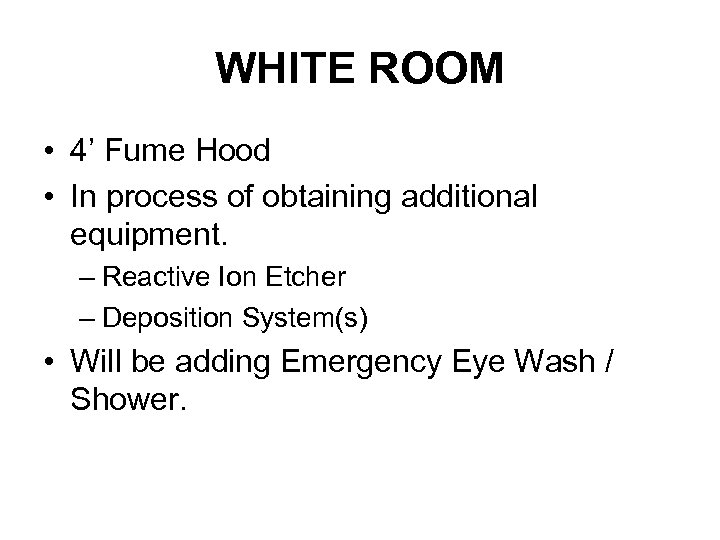 WHITE ROOM • 4’ Fume Hood • In process of obtaining additional equipment. –