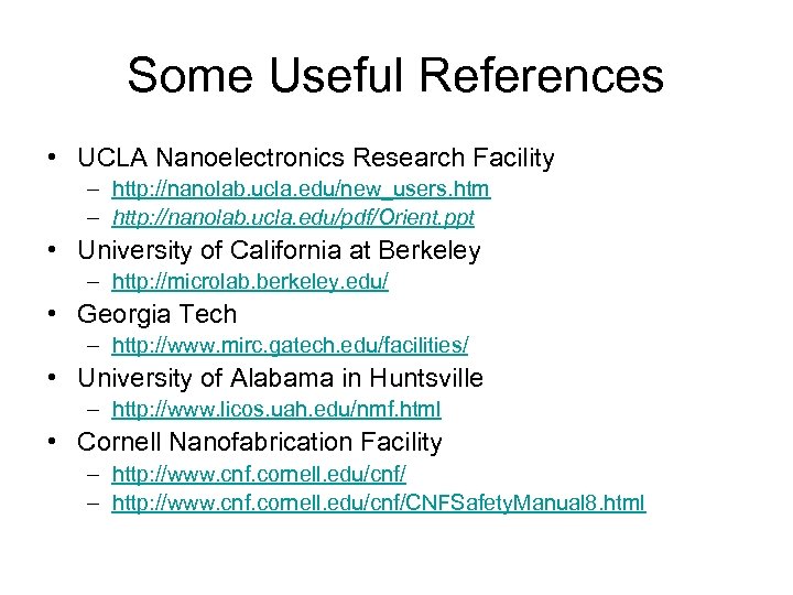 Some Useful References • UCLA Nanoelectronics Research Facility – http: //nanolab. ucla. edu/new_users. htm