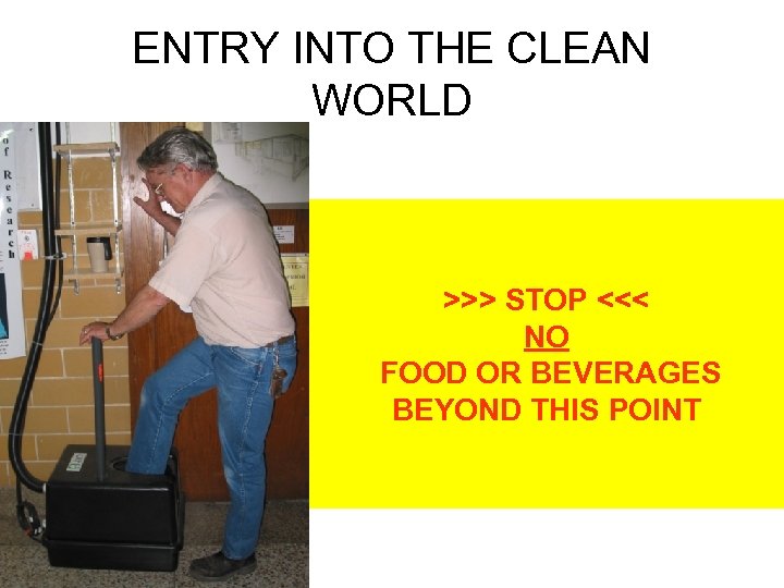 ENTRY INTO THE CLEAN WORLD >>> STOP <<< NO FOOD OR BEVERAGES BEYOND THIS