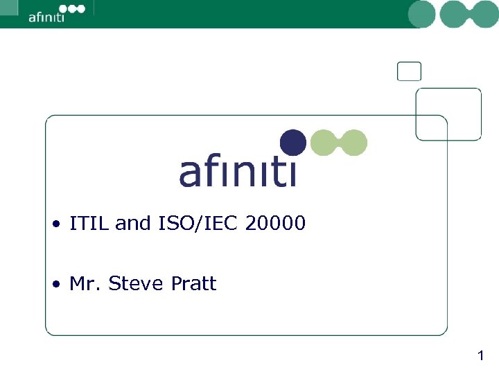  • ITIL and ISO/IEC 20000 • Mr. Steve Pratt 1 