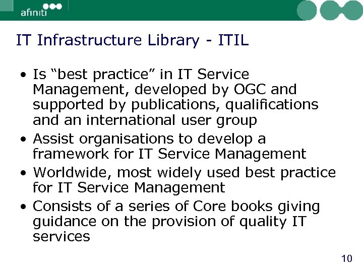 IT Infrastructure Library - ITIL • Is “best practice” in IT Service Management, developed