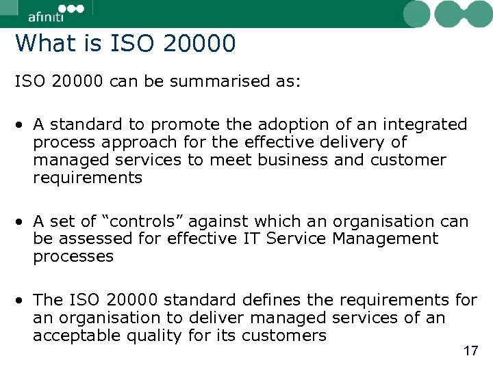 What is ISO 20000 can be summarised as: • A standard to promote the