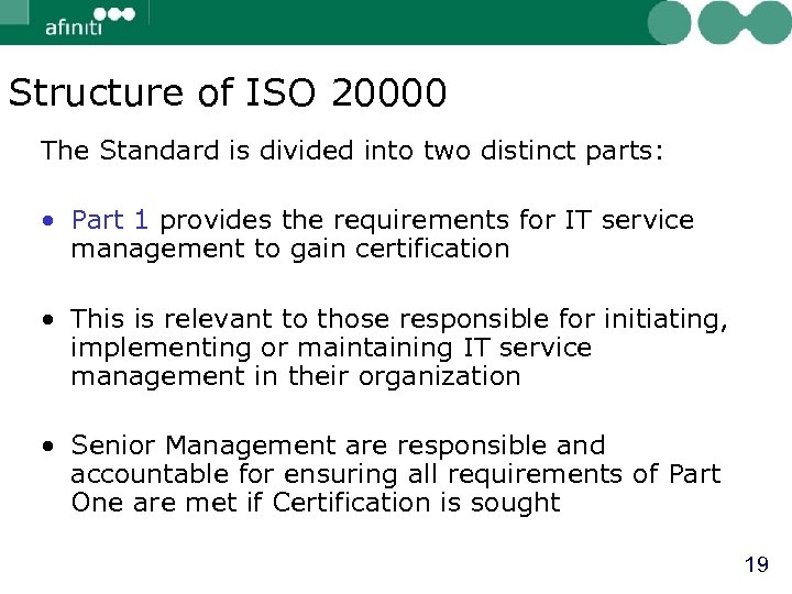 Structure of ISO 20000 The Standard is divided into two distinct parts: • Part