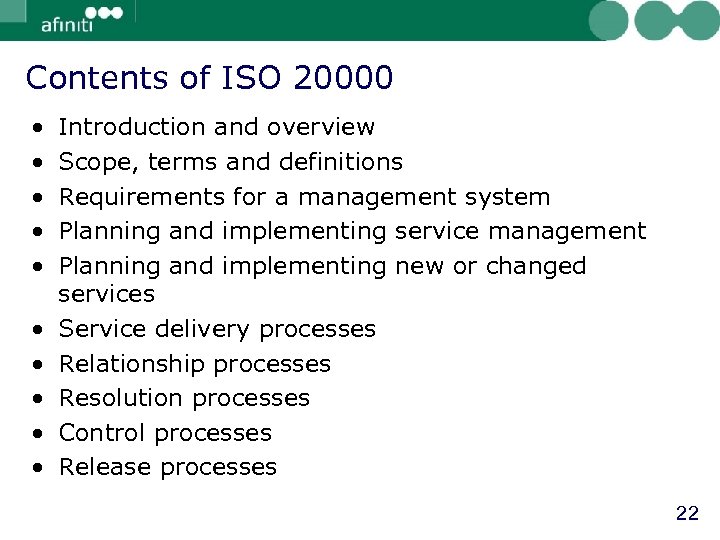 Contents of ISO 20000 • • • Introduction and overview Scope, terms and definitions