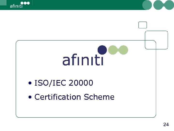  • ISO/IEC 20000 • Certification Scheme 24 