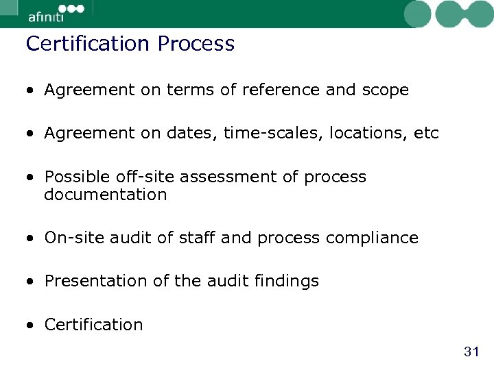 Certification Process • Agreement on terms of reference and scope • Agreement on dates,