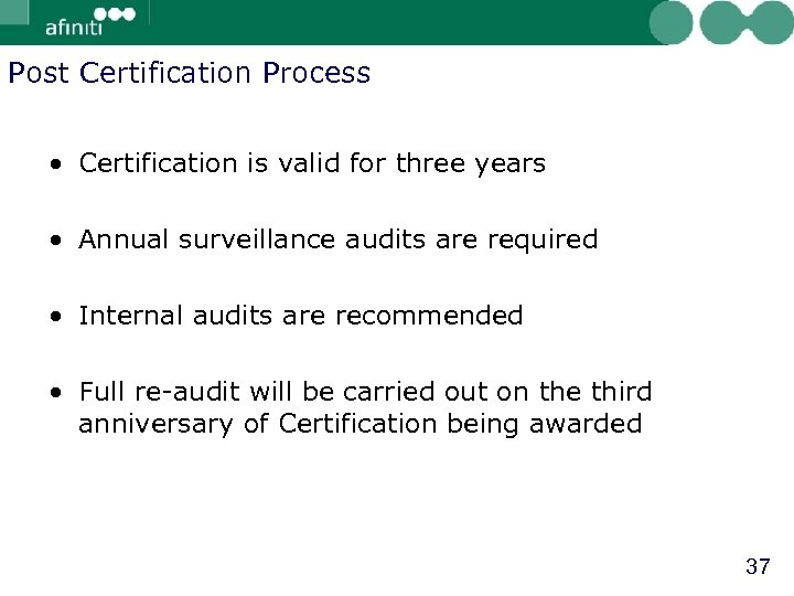 Post Certification Process • Certification is valid for three years • Annual surveillance audits