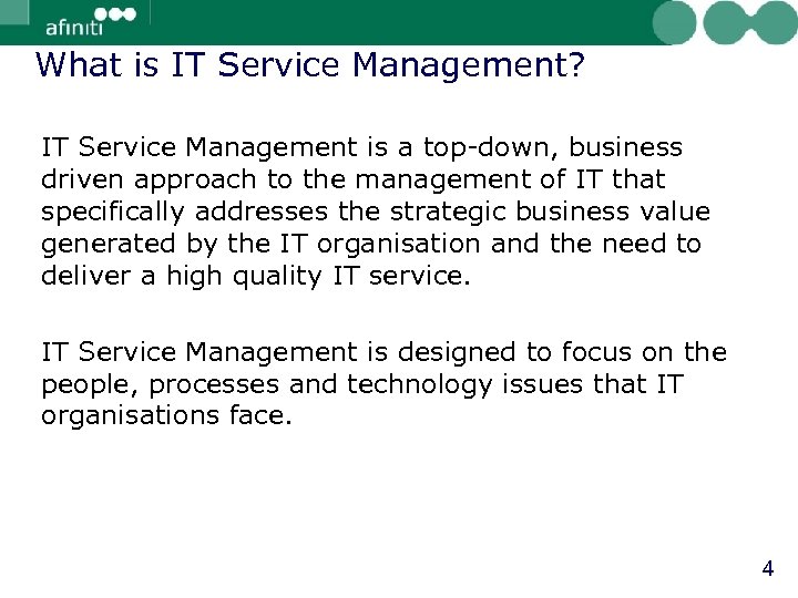 What is IT Service Management? IT Service Management is a top-down, business driven approach