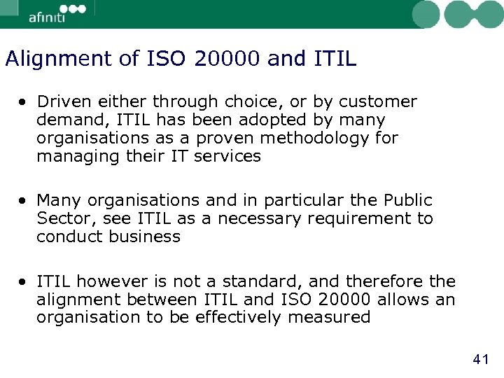 Alignment of ISO 20000 and ITIL • Driven either through choice, or by customer