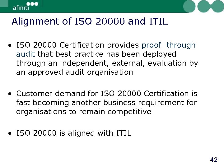 Alignment of ISO 20000 and ITIL • ISO 20000 Certification provides proof through audit