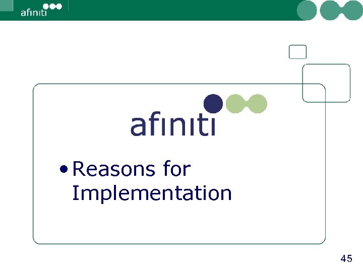  • Reasons for Implementation 45 