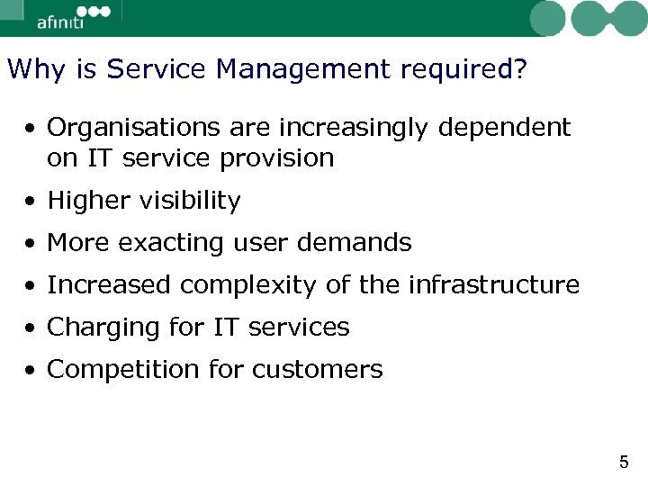 Why is Service Management required? • Organisations are increasingly dependent on IT service provision