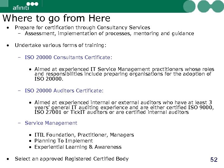 Where to go from Here • Prepare for certification through Consultancy Services – Assessment,